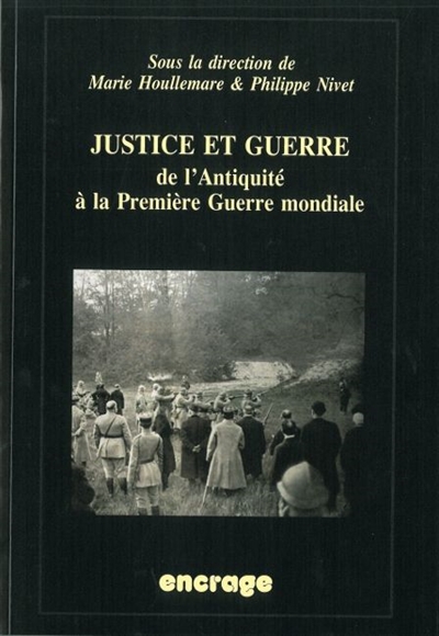 Justice et guerre : de l'Antiquité à la Première Guerre mondiale : actes du colloque, Amiens, 18-20 novembre 2009