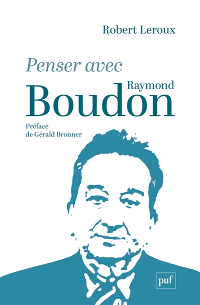 Penser avec Raymond Boudon - Robert Leroux