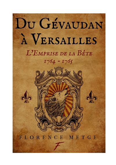 Du Gévaudan à Versailles : l'emprise de la bête : 1764-1765
