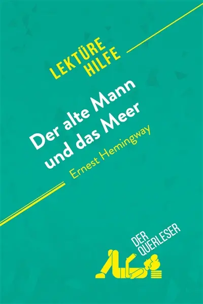 Der alte Mann und das Meer von Ernest Hemingway (Lektürehilfe) : Detaillierte Zusammenfassung, Personenanalyse und Interpretation