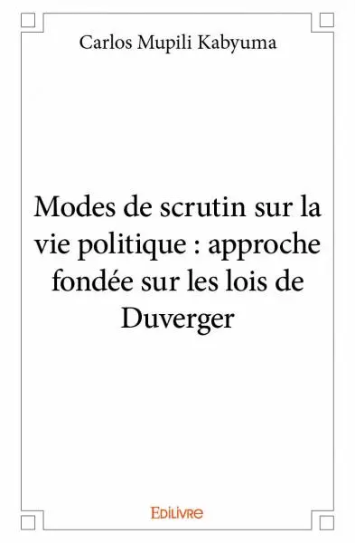 Modes de scrutin sur la vie politique : approche fondée sur les lois de duverger