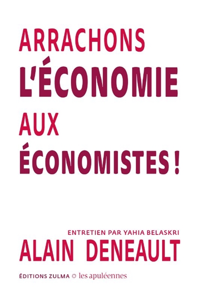 Arrachons l'économie aux économistes ! : entretien par Yahia Belaskri