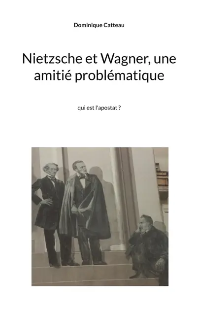 Nietzsche et Wagner, une amitié problématique : qui est l'apostat ?