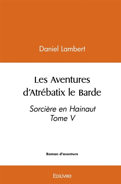 Les Aventures d'Atrébatix le Barde : Tome 5