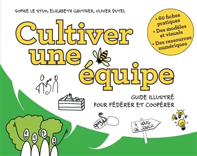 Cultiver une équipe : guide illustré pour fédérer et coopérer