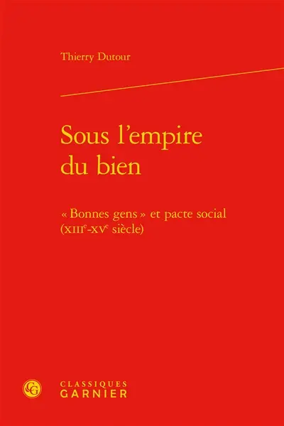 Sous l'empire du bien : bonnes gens et pacte social, XIIIe-XVe siècle