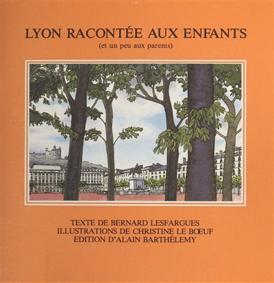 Lyon racontée aux enfants : et un peu aux parents