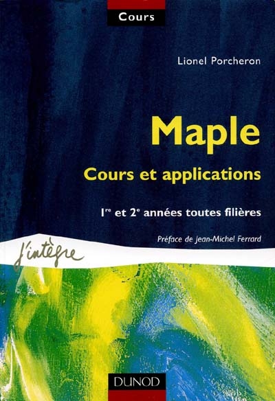 Maple, cours et applications : 1e et 2e années toutes filières