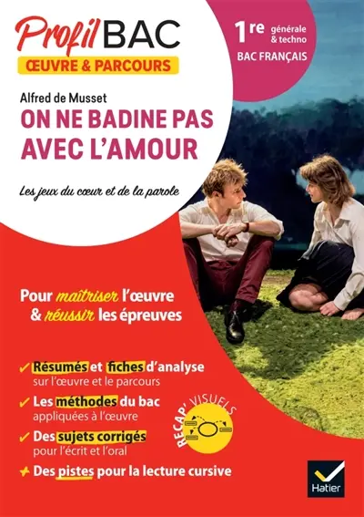 Alfred de Musset, On ne badine pas avec l'amour : les jeux du coeur et de la parole : 1re générale & techno, bac français