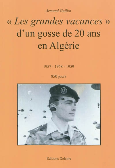 Les grandes vacances d'un gosse de 20 ans en Algérie : 1957, 1958, 1959 : 850 jours