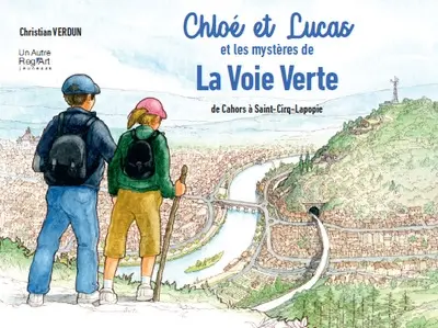 Chloé et Lucas. Chloé et Lucas et les mystères de la voie verte : de Cahors à Saint-Cirq-Lapopie