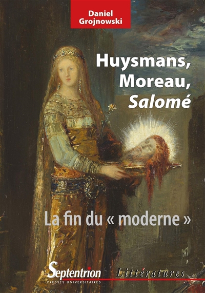 Huysmans, Moreau, Salomé : la fin du moderne