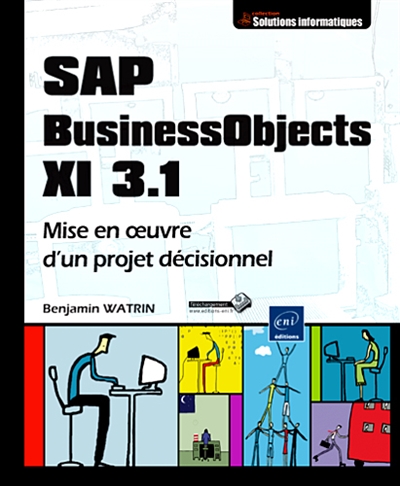 SAP Business Objects XI 3.1 : mise en oeuvre d'un projet décisionnel