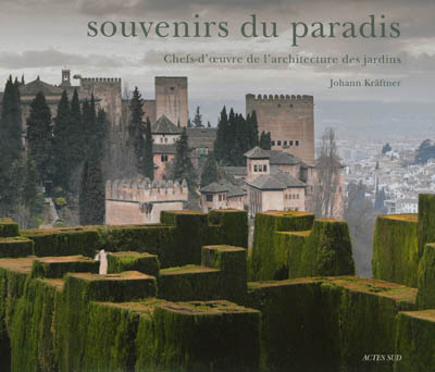 Souvenirs du paradis : chefs-d'oeuvre de l'architecture des jardins