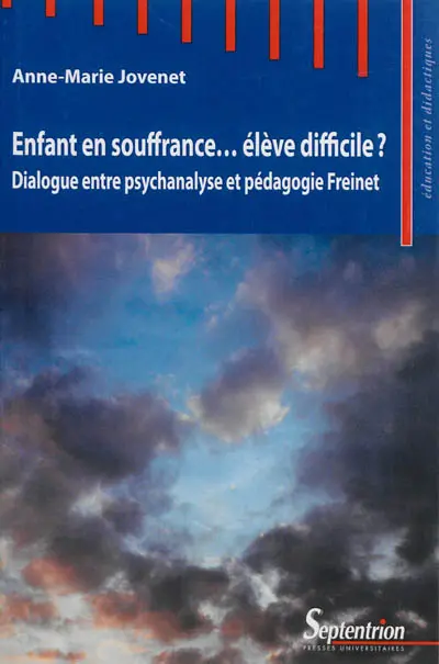 Enfant en souffrance... élève difficile ? : dialogue entre psychanalyse et pédagogie Freinet