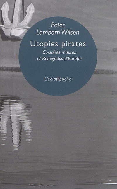 Utopies pirates : corsaires maures et renegados d'Europe