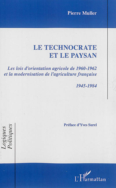 Le technocrate et le paysan : les lois d'orientation agricole de 1960-1962 et la modernisation de l'agriculture française : 1945-1984
