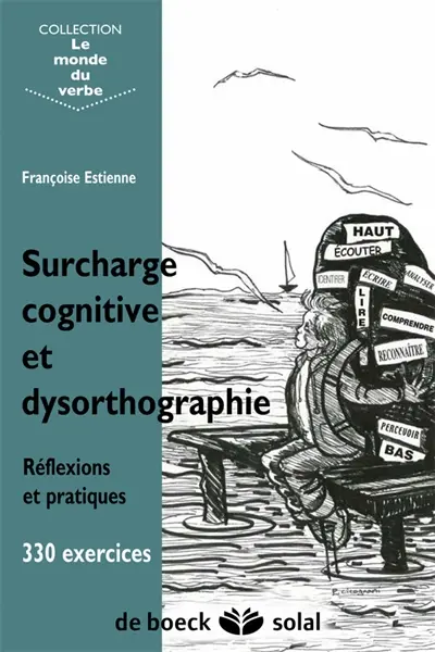 Surcharge cognitive et dysorthographie : réflexions et pratique, 330 exercices