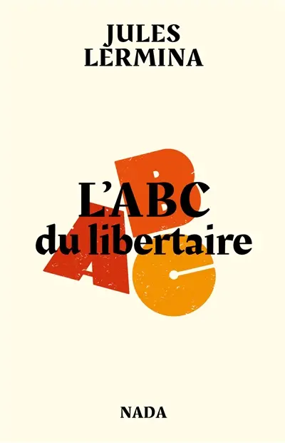 L'abc du libertaire : et autres textes sur La colonie communiste d'Aiglemont