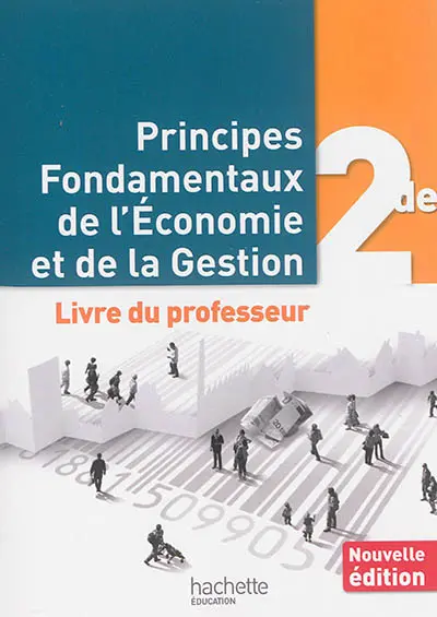Principes fondamentaux de l'économie et de la gestion 2de : le livre du professeur