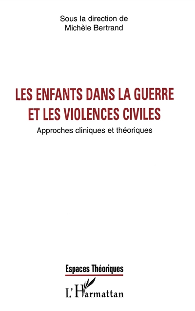 Les enfants dans la guerre et les violences civiles : approches cliniques et théoriques