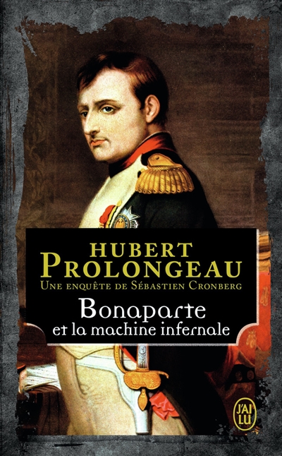 Une enquête de Sébastien Cronberg. Bonaparte et la machine infernale