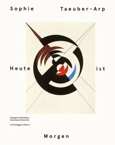 Sophie Taeuber-Arp Heute ist Morgen