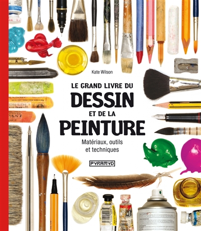 Le grand livre du dessin et de la peinture : matériaux, outils et techniques