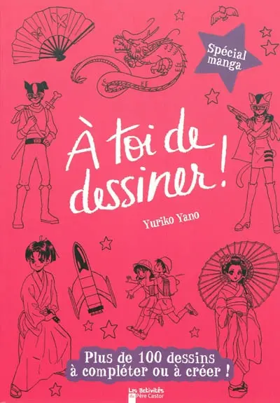A toi de dessiner !. Vol. 6. Spécial manga : plus de 100 dessins à compléter ou à créer !