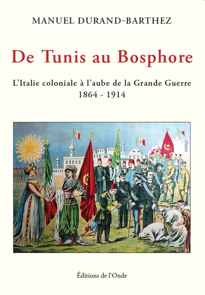 De Tunis au Bosphore : l'Italie coloniale à l'aube de la Grande Guerre : 1864-1914