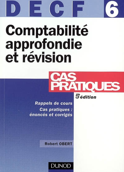 Comptabilité approfondie et révision, DECF 6 : rappels de cours, cas pratiques, énoncés et corrigés