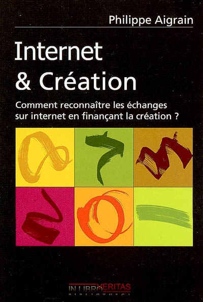 Internet & création : comment reconnaître les échanges hors-marché sur Internet en finançant et rémunérant la création ?