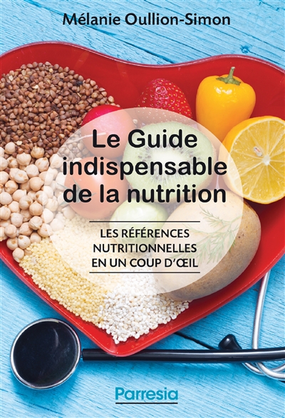 Le guide indispensable de la nutrition : les références nutritionnelles en un coup d'oeil