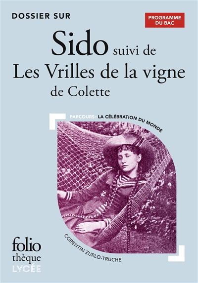 Dossier sur Sido suivi de Les vrilles de la vigne de Colette : parcours la célébration du monde : programme du bac