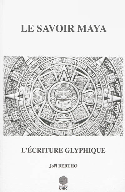 Le savoir maya : l'écriture glyphique