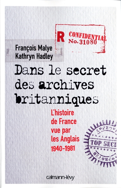 Dans le secret des archives britanniques : l'histoire de France vue par les Anglais : 1940-1981