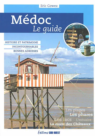 Médoc : le guide : histoire et patrimoine, incontournables, bonnes adresses