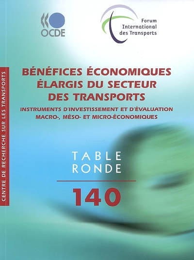 Bénéfices économiques élargis du secteur des transports : instruments d'investissement et d'évaluation macro-, méso- et micro-économiques : table ronde 140ème