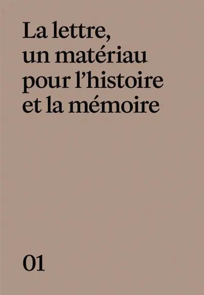 La lettre, un matériau pour l'histoire et la mémoire La lettre, un matériau pour l'histoire et la mémoire