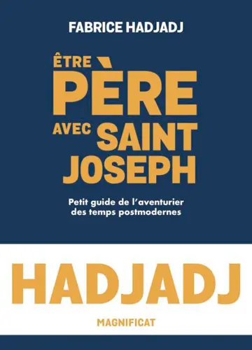 Etre père avec saint Joseph : petit guide de l'aventurier des temps postmodernes