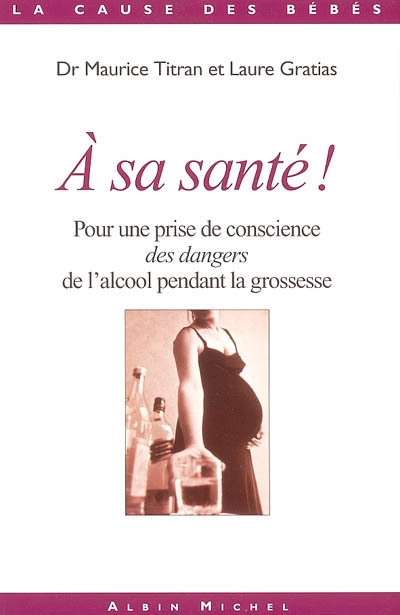 A sa santé ? : pour une prise de conscience des dangers de l'alcool pendant la grossesse