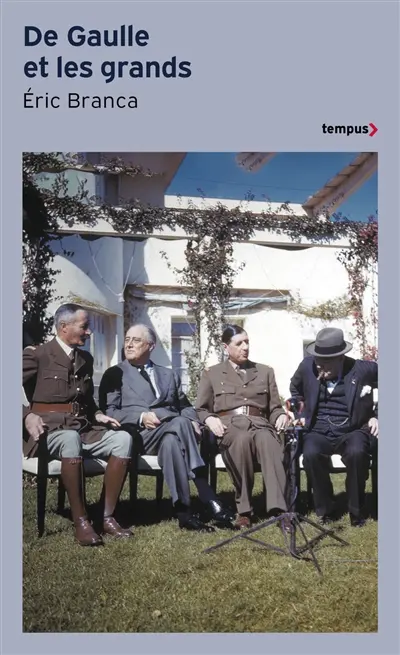 De Gaulle et les grands : confrontations au sommet 1940-1970