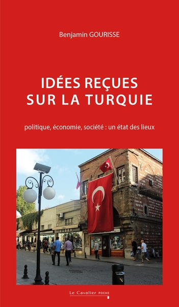 Idées reçues sur la Turquie : politique, économie, société : un état des lieux
