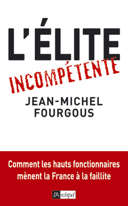 L'élite incompétente : comment les hauts fonctionnaires mènent la France à la faillite