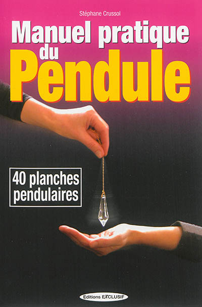 Manuel pratique du pendule : 40 cadrans pour interroger votre pendule au quotidien