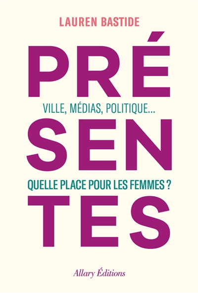 Présentes : villes, médias, politique... : quelle place pour les femmes ?