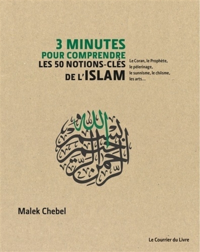 3 minutes pour comprendre : les 50 notions-clés de l'islam : le Coran, le Prophète, le pèlerinage, le sunnisme, le chiisme, les arts...