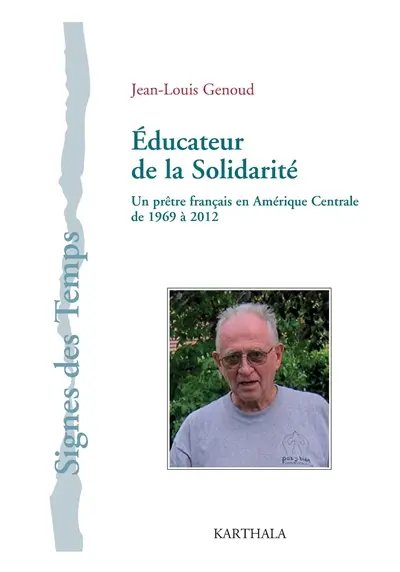 Educateur de la solidarité : un prêtre français en Amérique centrale de 1969 à 2012
