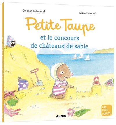 Petite Taupe et le concours de châteaux de sable | Lallemand, Orianne (1972-....). Auteur