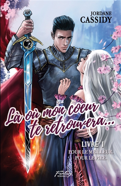 Là où mon coeur te retrouvera... T1 : Pour le meilleur. Pour le pire. ( Romance médiéval fantasy )